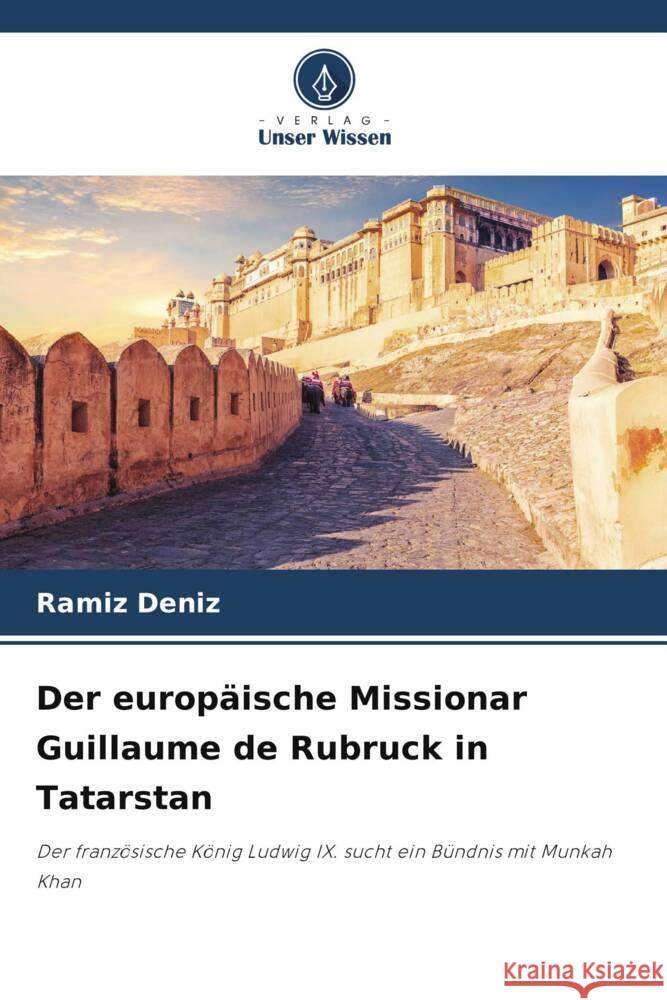 Der europäische Missionar Guillaume de Rubruck in Tatarstan Deníz, Ramíz 9786206331377