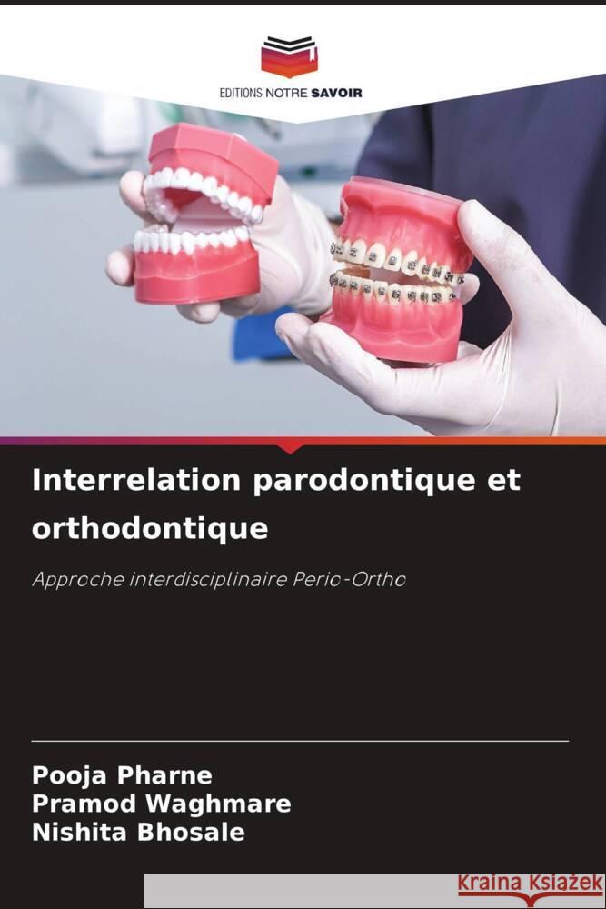 Interrelation parodontique et orthodontique Pharne, Pooja, Waghmare, Pramod, Bhosale, Nishita 9786206331391 Editions Notre Savoir