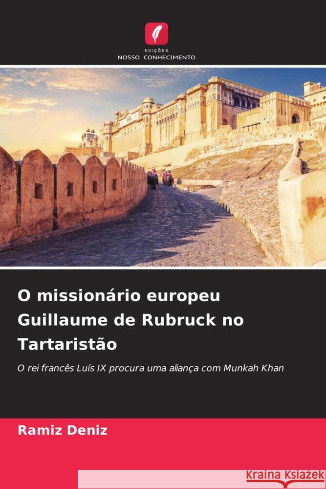 O missionário europeu Guillaume de Rubruck no Tartaristão Deníz, Ramíz 9786206331513