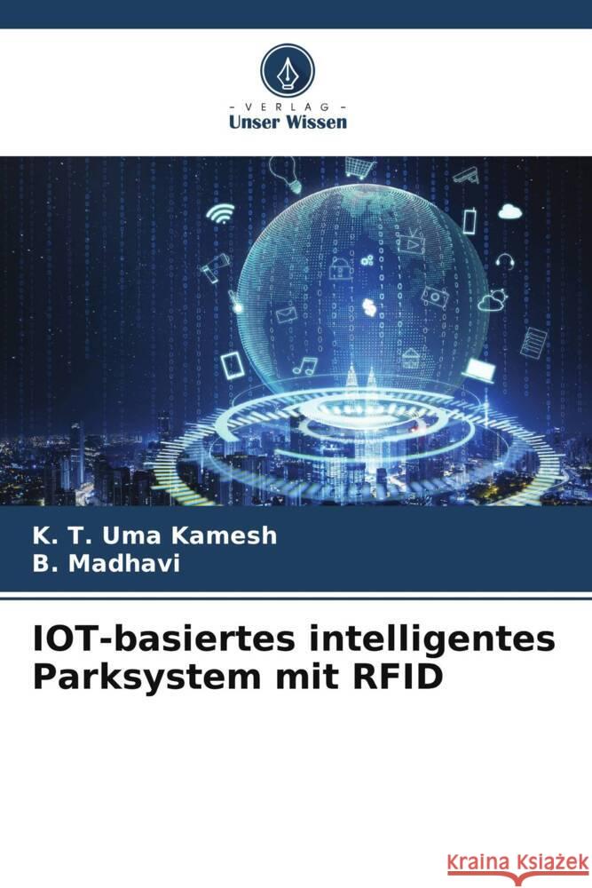 IOT-basiertes intelligentes Parksystem mit RFID Kamesh, K. T. Uma, Madhavi, B. 9786206331674