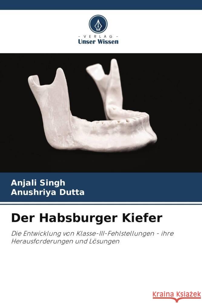 Der Habsburger Kiefer Singh, Anjali, Dutta, Anushriya 9786206332237 Verlag Unser Wissen