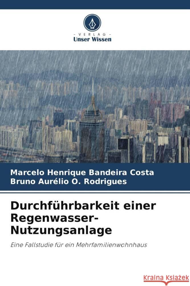 Durchführbarkeit einer Regenwasser-Nutzungsanlage Henrique Bandeira Costa, Marcelo, O. Rodrigues, Bruno Aurélio 9786206332435