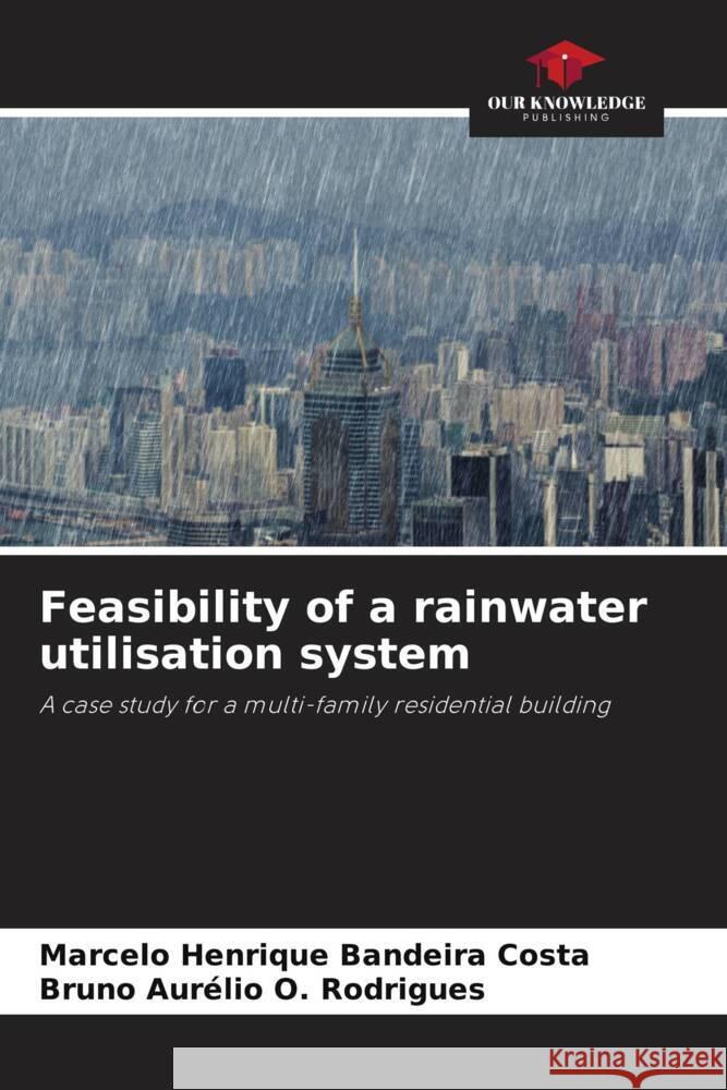 Feasibility of a rainwater utilisation system Henrique Bandeira Costa, Marcelo, O. Rodrigues, Bruno Aurélio 9786206332442