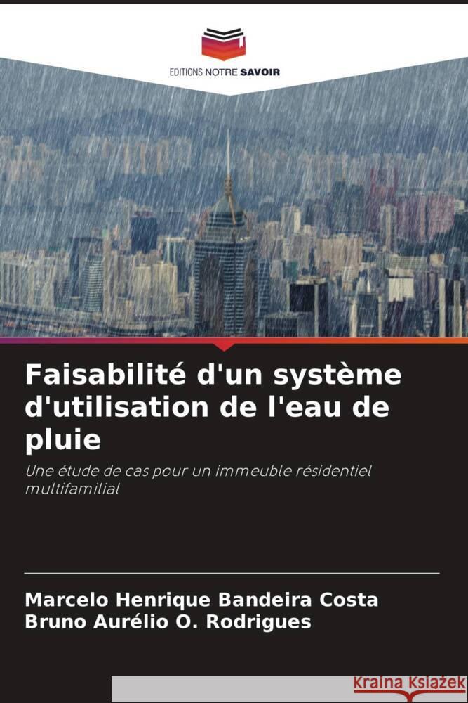 Faisabilité d'un système d'utilisation de l'eau de pluie Henrique Bandeira Costa, Marcelo, O. Rodrigues, Bruno Aurélio 9786206332466