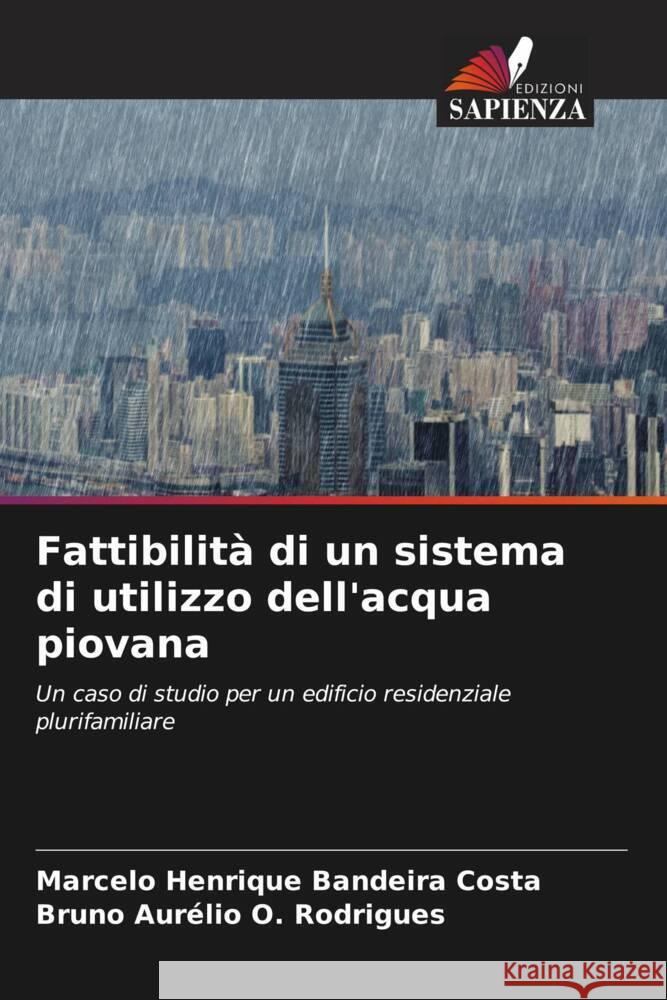 Fattibilità di un sistema di utilizzo dell'acqua piovana Henrique Bandeira Costa, Marcelo, O. Rodrigues, Bruno Aurélio 9786206332473