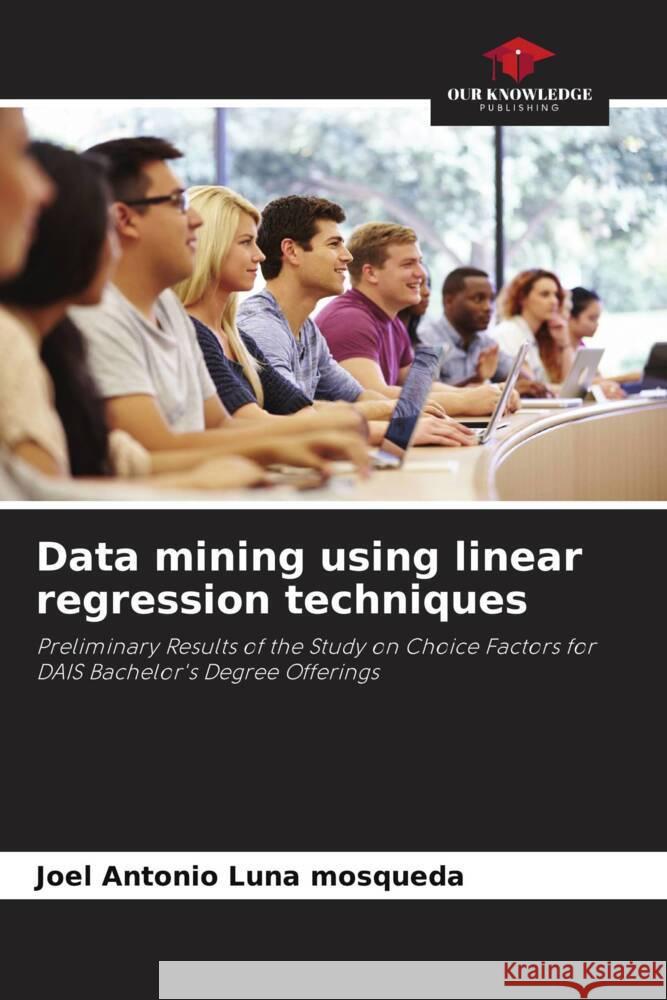 Data mining using linear regression techniques Luna Mosqueda, Joel Antonio 9786206333166