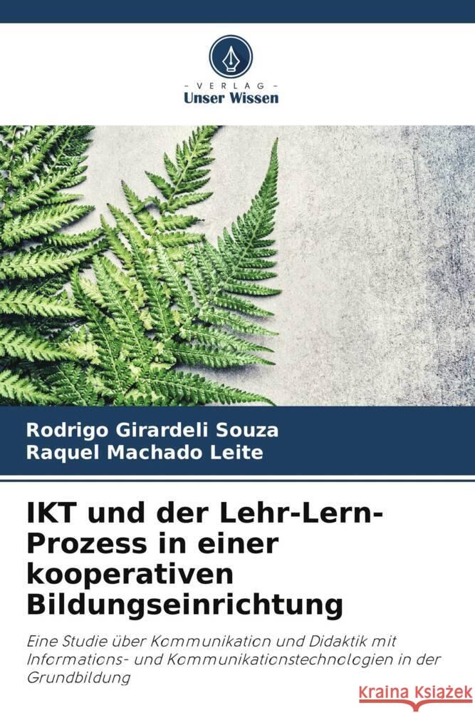 IKT und der Lehr-Lern-Prozess in einer kooperativen Bildungseinrichtung Girardeli Souza, Rodrigo, Machado Leite, Raquel 9786206333395 Verlag Unser Wissen