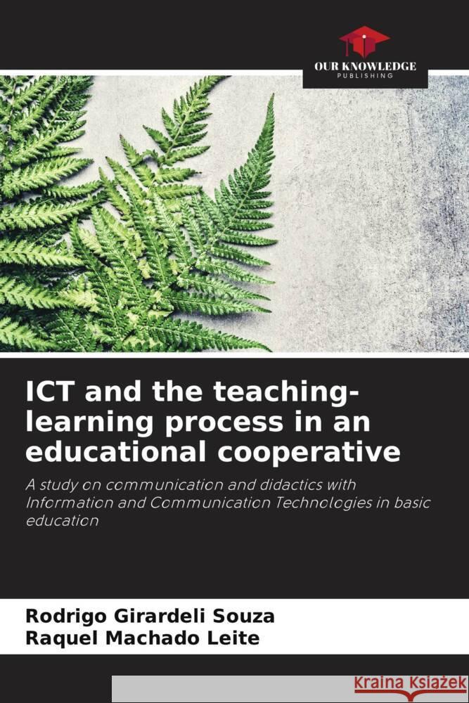 ICT and the teaching-learning process in an educational cooperative Girardeli Souza, Rodrigo, Machado Leite, Raquel 9786206333401