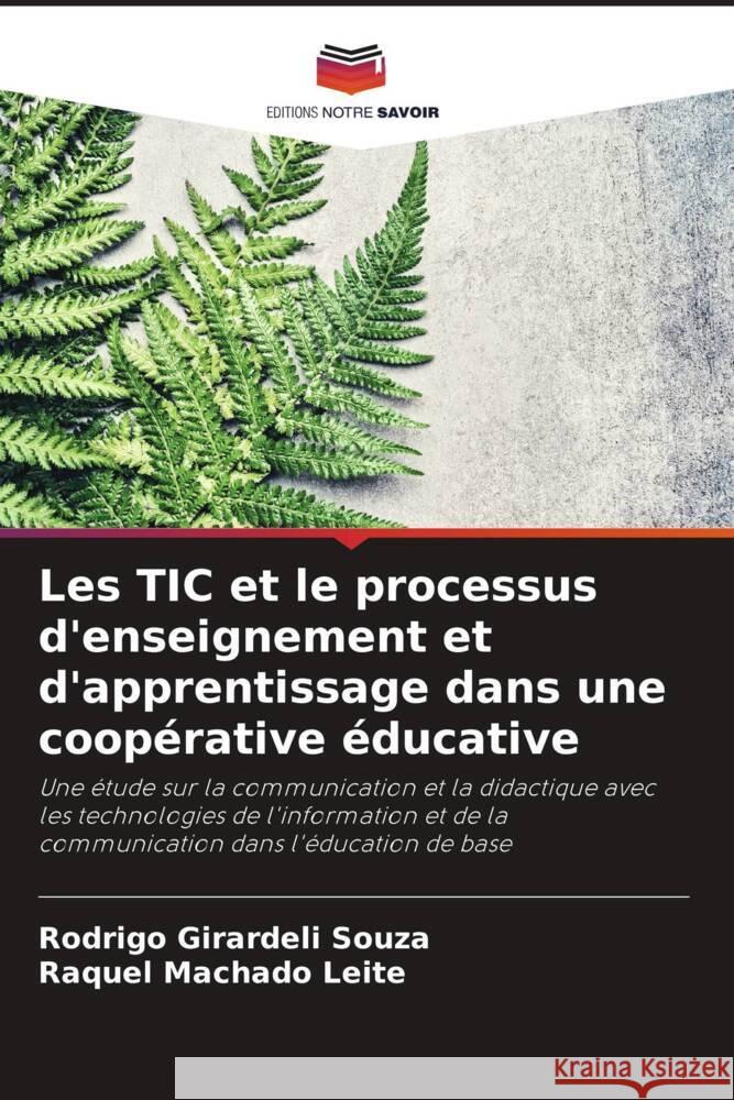 Les TIC et le processus d'enseignement et d'apprentissage dans une coopérative éducative Girardeli Souza, Rodrigo, Machado Leite, Raquel 9786206333425