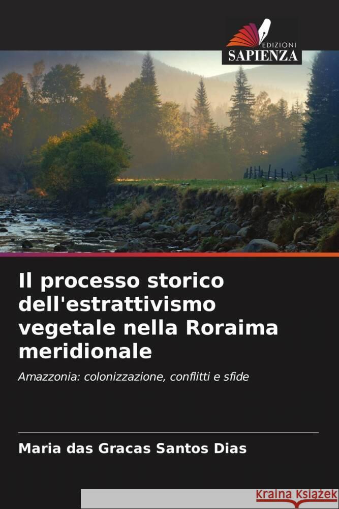 Il processo storico dell'estrattivismo vegetale nella Roraima meridionale Santos Dias, Maria das Graças 9786206333548