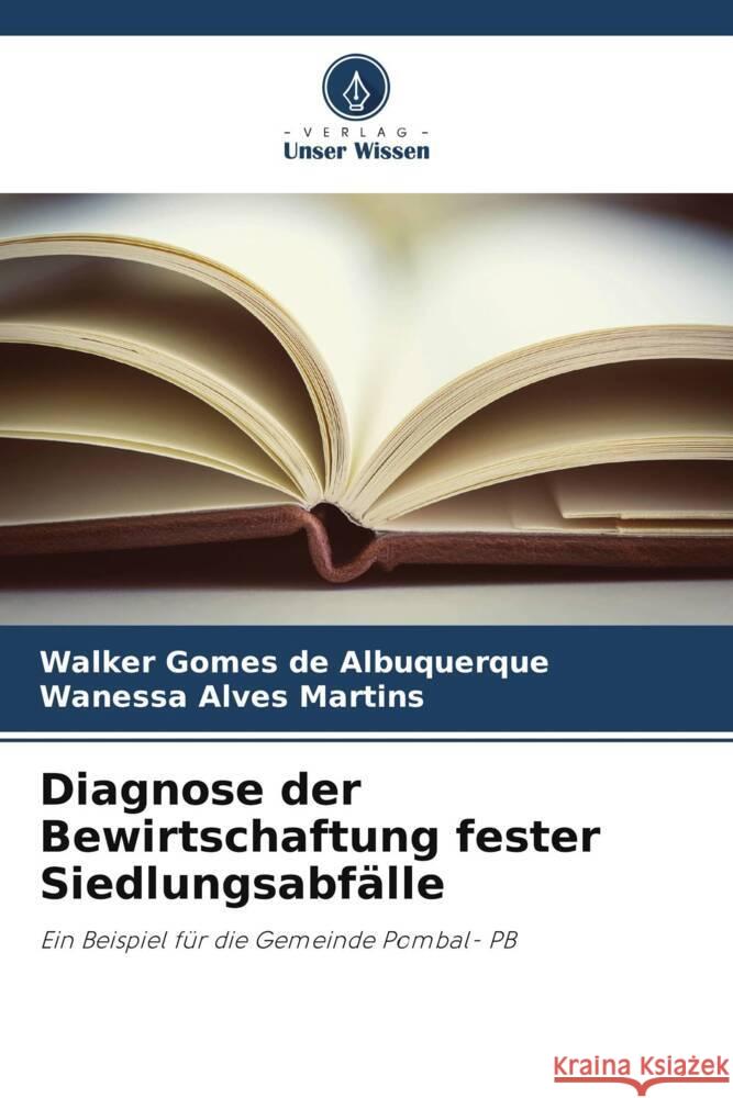 Diagnose der Bewirtschaftung fester Siedlungsabfälle de Albuquerque, Walker Gomes, Alves Martins, Wanessa 9786206333630 Verlag Unser Wissen