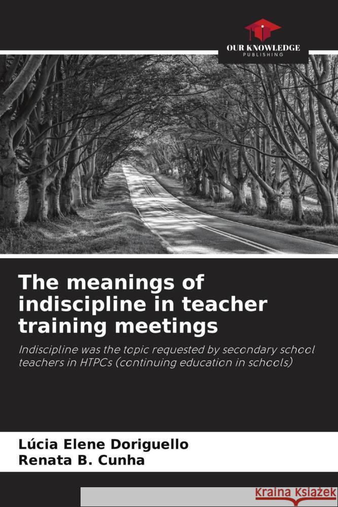 The meanings of indiscipline in teacher training meetings Doriguello, Lúcia Elene, B. Cunha, Renata 9786206333821