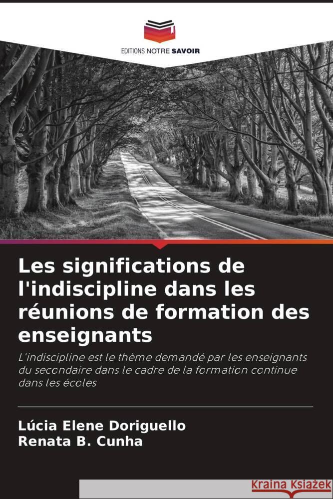 Les significations de l'indiscipline dans les réunions de formation des enseignants Doriguello, Lúcia Elene, B. Cunha, Renata 9786206333845