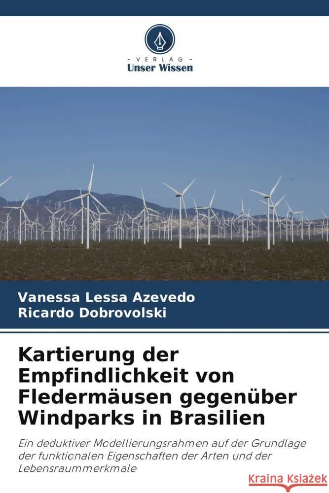 Kartierung der Empfindlichkeit von Fledermäusen gegenüber Windparks in Brasilien Lessa Azevedo, Vanessa, Dobrovolski, Ricardo 9786206333876