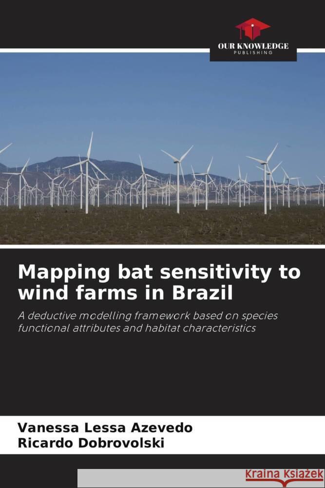 Mapping bat sensitivity to wind farms in Brazil Lessa Azevedo, Vanessa, Dobrovolski, Ricardo 9786206333883