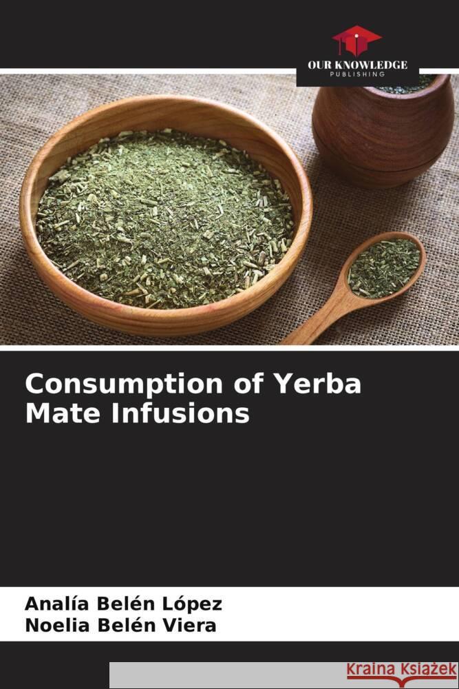 Consumption of Yerba Mate Infusions Belén López, Analía, Belén Viera, Noelia 9786206334002