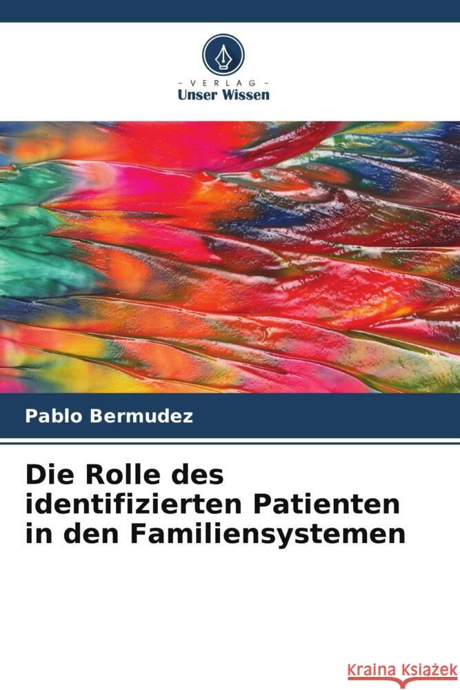 Die Rolle des identifizierten Patienten in den Familiensystemen Bermudez, Pablo 9786206334057