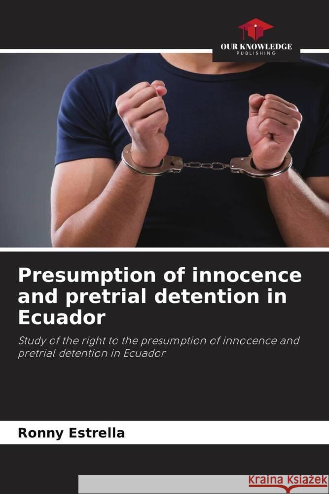 Presumption of innocence and pretrial detention in Ecuador Estrella, Ronny 9786206334231