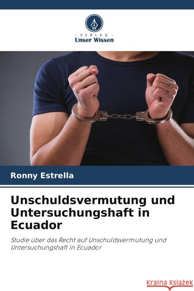 Unschuldsvermutung und Untersuchungshaft in Ecuador Estrella, Ronny 9786206334286