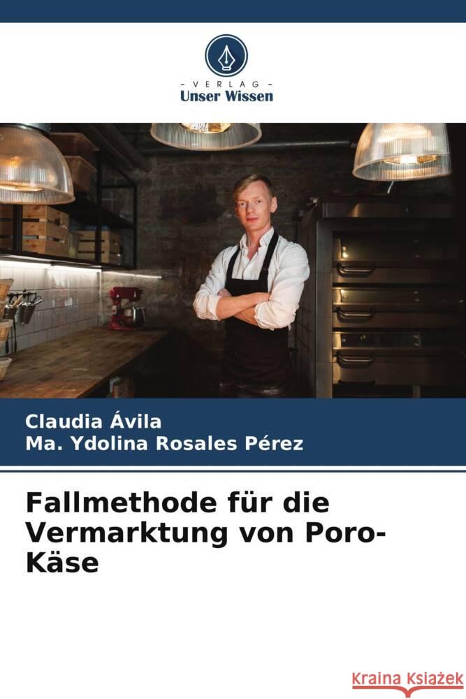 Fallmethode für die Vermarktung von Poro-Käse Ávila, Claudia, Rosales Pérez, Ma. Ydolina 9786206334293