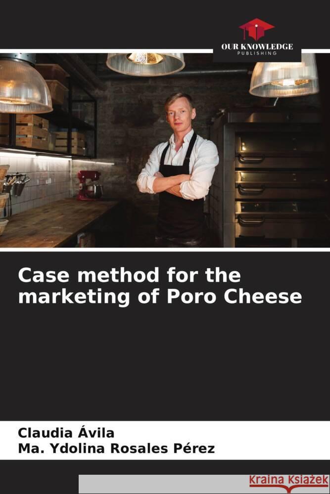 Case method for the marketing of Poro Cheese Ávila, Claudia, Rosales Pérez, Ma. Ydolina 9786206334309