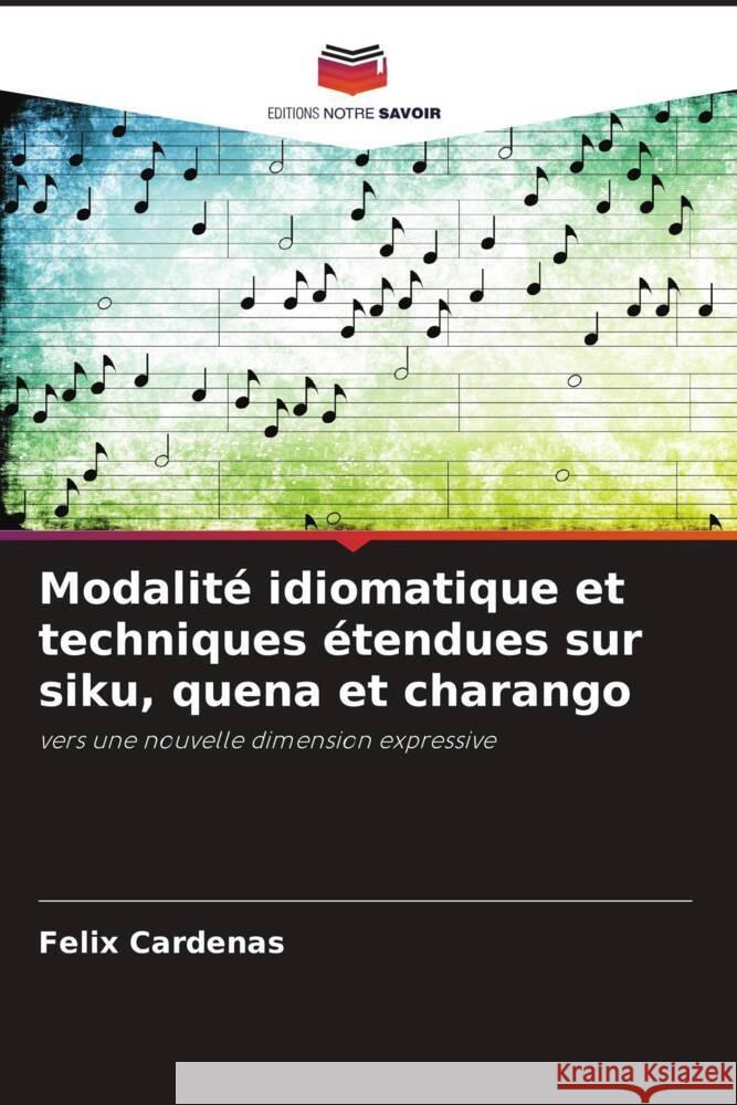 Modalité idiomatique et techniques étendues sur siku, quena et charango Cárdenas, Félix 9786206334729