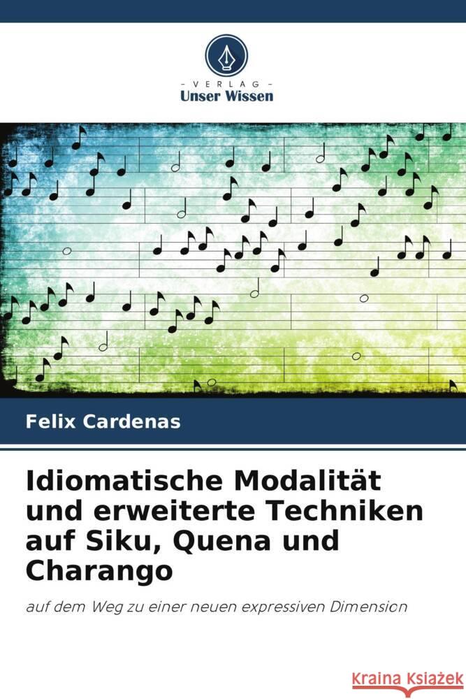 Idiomatische Modalität und erweiterte Techniken auf Siku, Quena und Charango Cárdenas, Félix 9786206334743