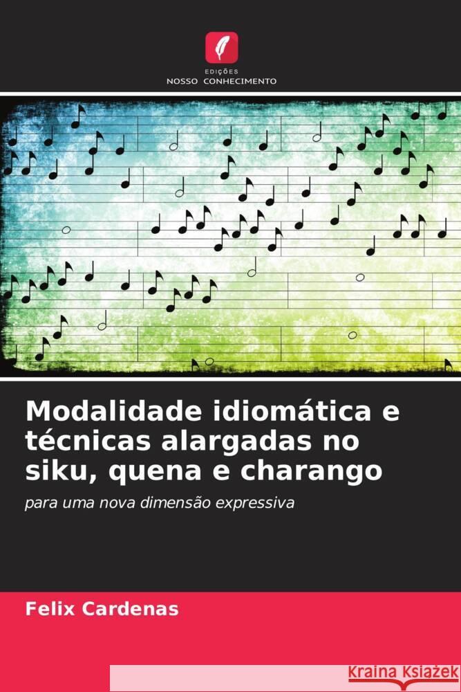 Modalidade idiomática e técnicas alargadas no siku, quena e charango Cárdenas, Félix 9786206334750