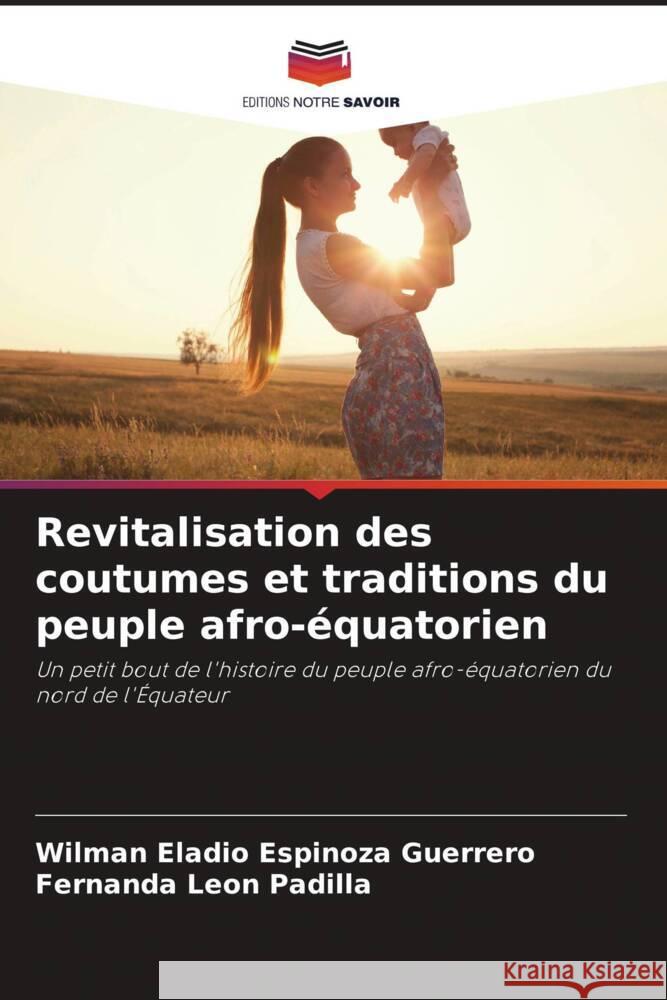 Revitalisation des coutumes et traditions du peuple afro-équatorien Espinoza Guerrero, Wilman Eladio, León Padilla, Fernanda 9786206334798