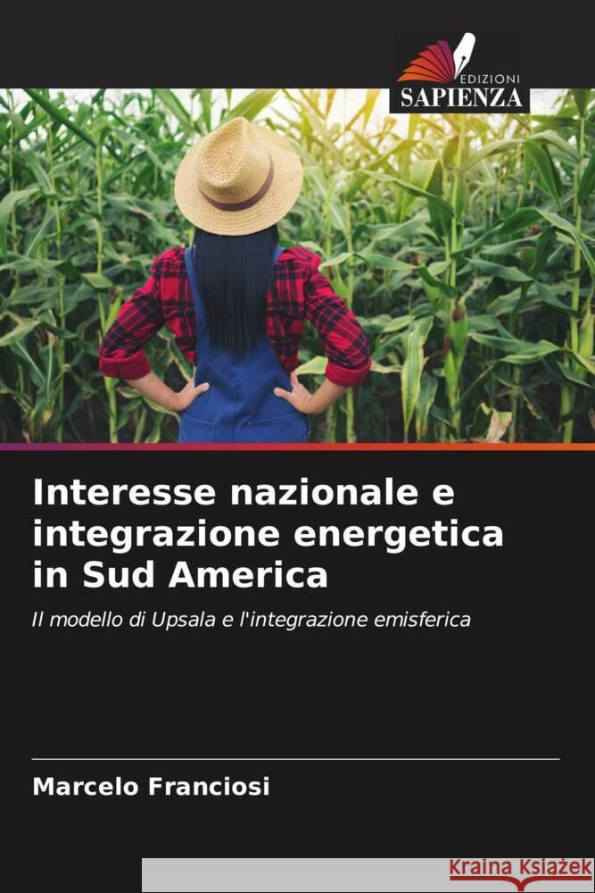 Interesse nazionale e integrazione energetica in Sud America Franciosi, Marcelo 9786206335238 Edizioni Sapienza