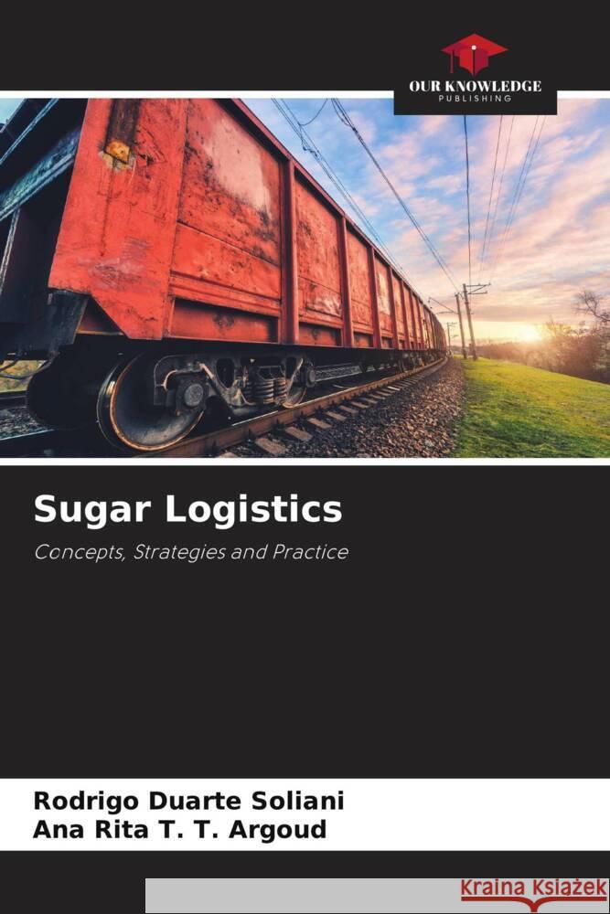 Sugar Logistics Duarte Soliani, Rodrigo, T. T. Argoud, Ana Rita 9786206335269