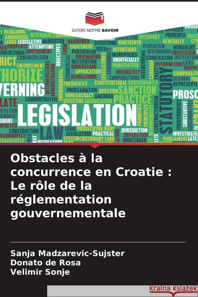 Obstacles à la concurrence en Croatie : Le rôle de la réglementation gouvernementale Madzarevic-Sujster, Sanja, de Rosa, Donato, Sonje, Velimir 9786206335320 Editions Notre Savoir