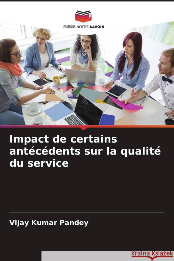 Impact de certains antécédents sur la qualité du service Pandey, Vijay Kumar 9786206335399