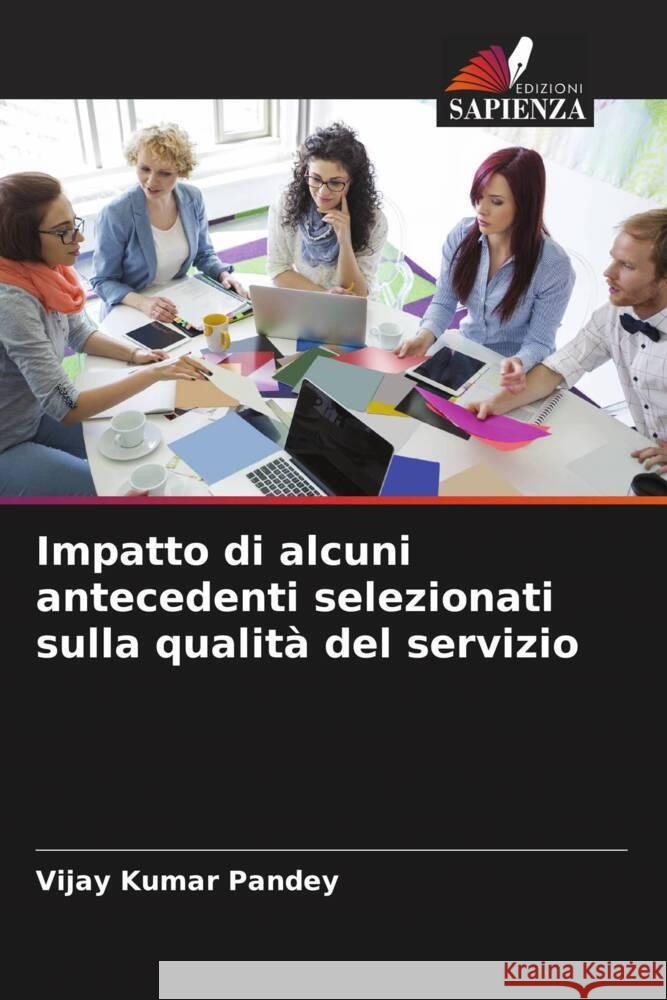 Impatto di alcuni antecedenti selezionati sulla qualità del servizio Pandey, Vijay Kumar 9786206335412