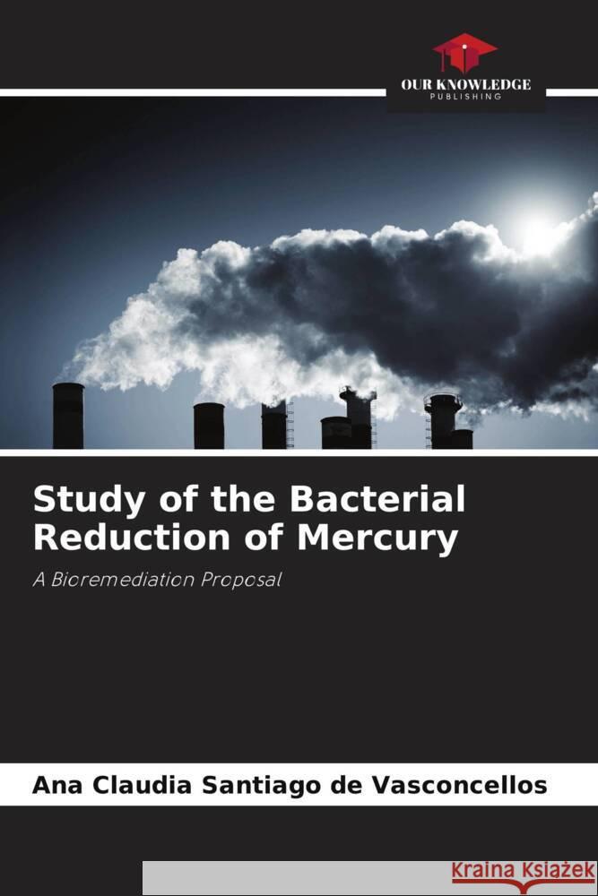 Study of the Bacterial Reduction of Mercury Santiago de Vasconcellos, Ana Claudia 9786206335689