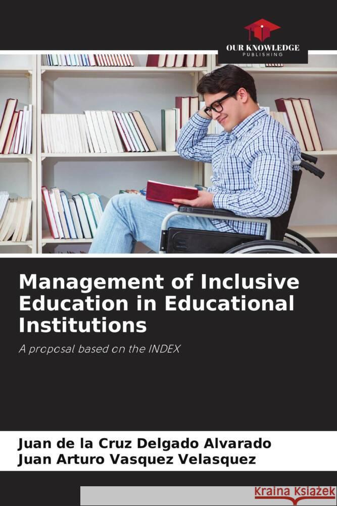 Management of Inclusive Education in Educational Institutions Delgado Alvarado, Juan de la Cruz, Vásquez Velásquez, Juan Arturo 9786206335863