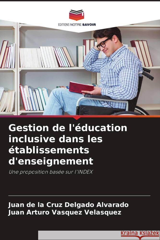 Gestion de l'éducation inclusive dans les établissements d'enseignement Delgado Alvarado, Juan de la Cruz, Vásquez Velásquez, Juan Arturo 9786206335870