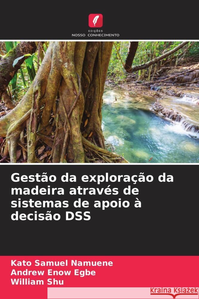 Gest?o da explora??o da madeira atrav?s de sistemas de apoio ? decis?o DSS Kato Samue Andrew Enow Egbe William Shu 9786206336068 Edicoes Nosso Conhecimento