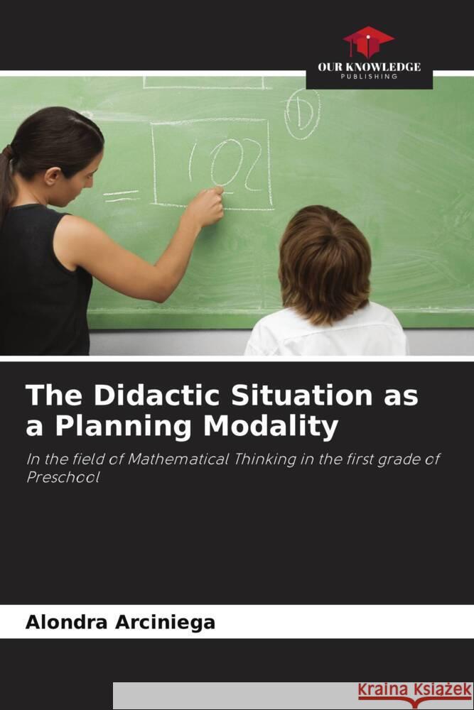 The Didactic Situation as a Planning Modality Arciniega, Alondra 9786206336099