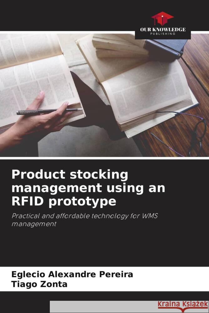 Product stocking management using an RFID prototype Pereira, Eglecio Alexandre, Zonta, Tiago 9786206336334