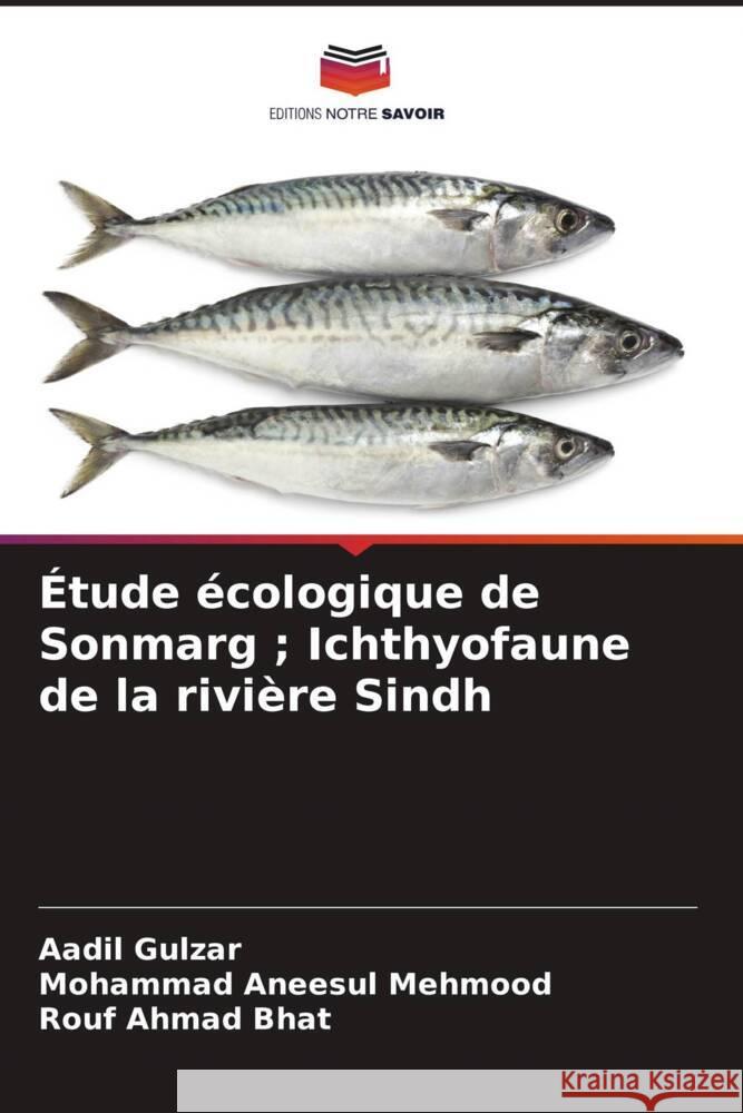 Étude écologique de Sonmarg ; Ichthyofaune de la rivière Sindh Gulzar, Aadil, Mehmood, Mohammad Aneesul, Bhat, Rouf Ahmad 9786206336648