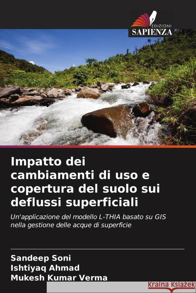 Impatto dei cambiamenti di uso e copertura del suolo sui deflussi superficiali Soni, Sandeep, Ahmad, Ishtiyaq, Verma, Mukesh Kumar 9786206337577 Edizioni Sapienza