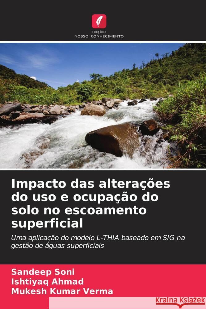 Impacto das alterações do uso e ocupação do solo no escoamento superficial Soni, Sandeep, Ahmad, Ishtiyaq, Verma, Mukesh Kumar 9786206337584 Edições Nosso Conhecimento