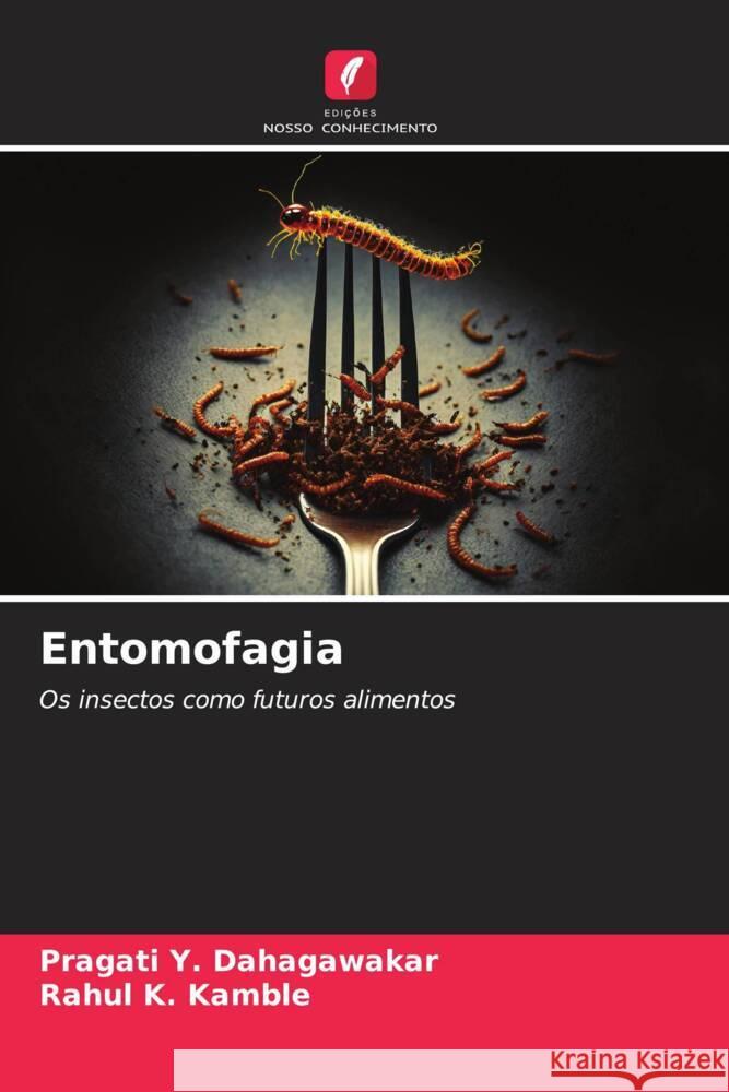 Entomofagia Dahagawakar, Pragati Y., Kamble, Rahul K. 9786206337829 Edições Nosso Conhecimento