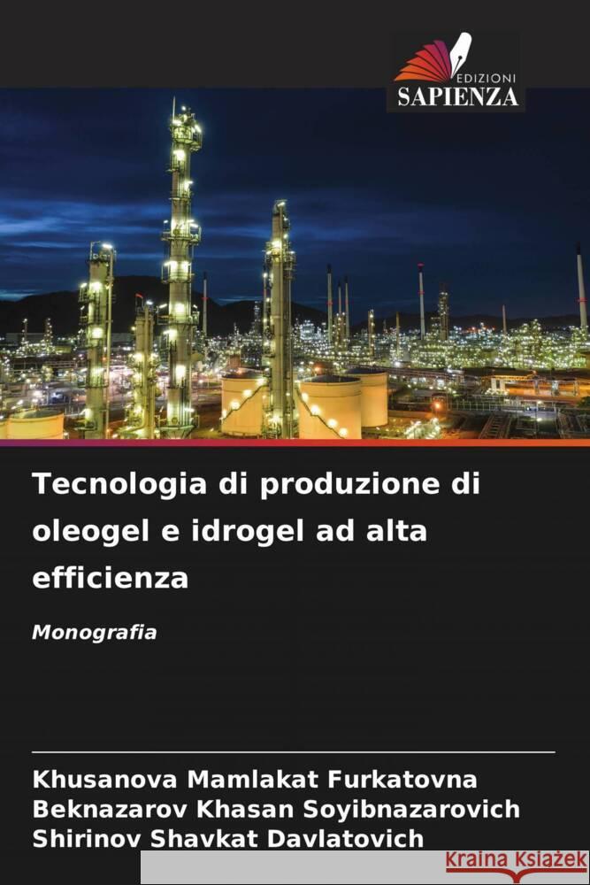 Tecnologia di produzione di oleogel e idrogel ad alta efficienza Mamlakat Furkatovna, Khusanova, Khasan Soyibnazarovich, Beknazarov, Shavkat Davlatovich, Shirinov 9786206337966