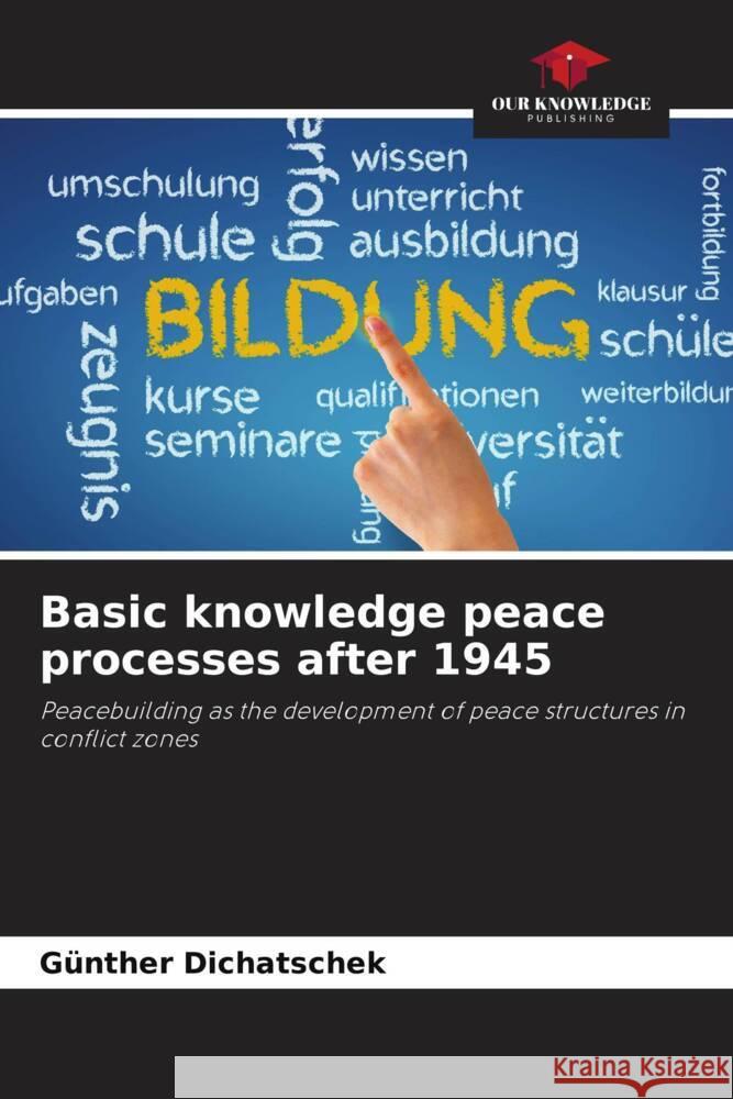 Basic knowledge peace processes after 1945 Dichatschek, Günther 9786206338482