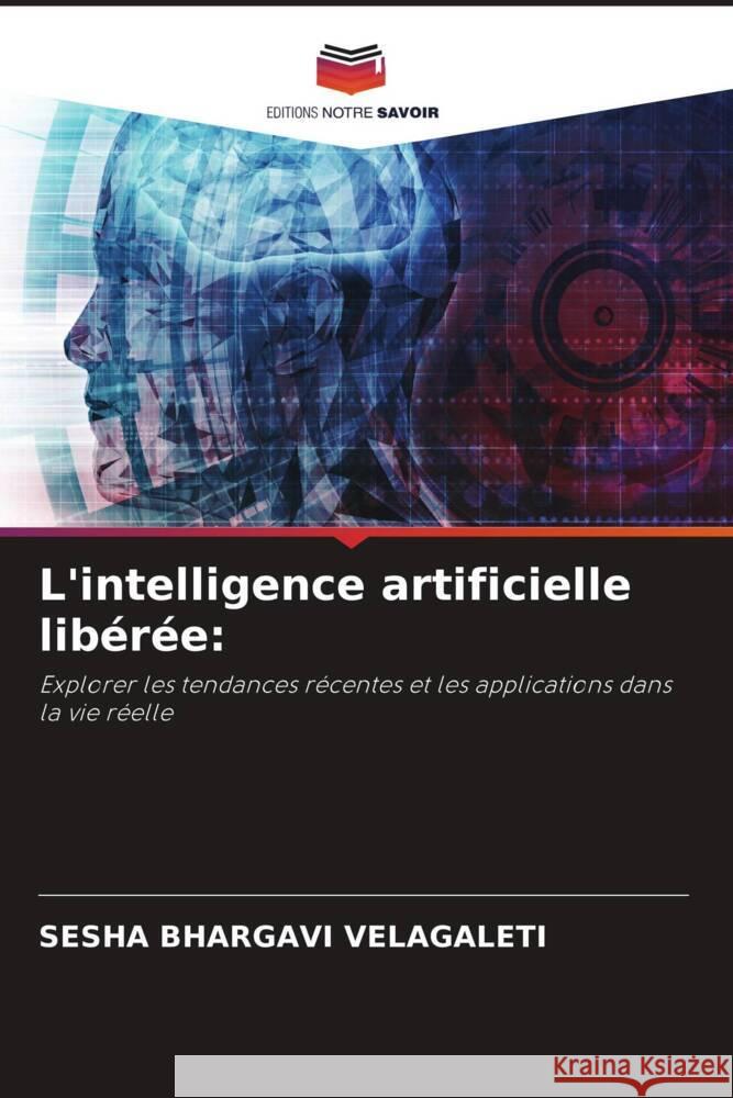 L'intelligence artificielle libérée: VELAGALETI, SESHA BHARGAVI 9786206339090