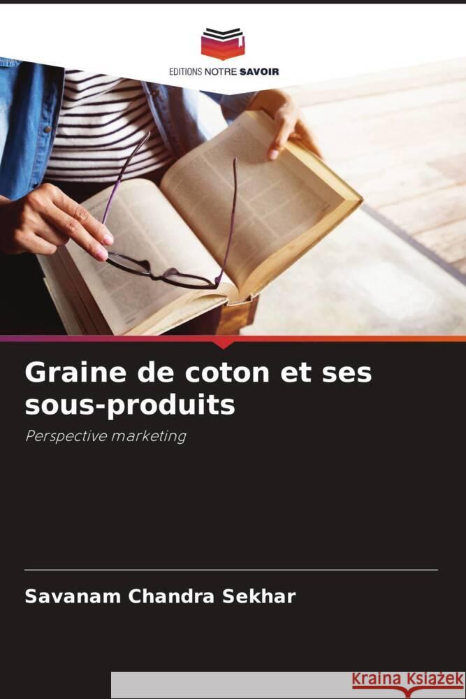 Graine de coton et ses sous-produits Chandra Sekhar, Savanam 9786206339724