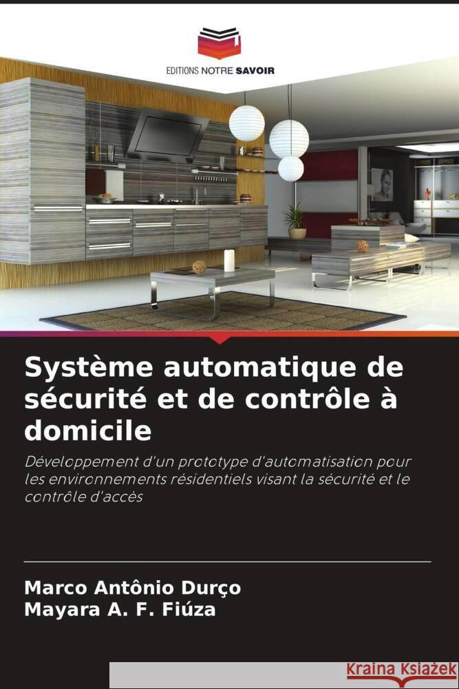 Système automatique de sécurité et de contrôle à domicile Durço, Marco Antônio, F. Fiúza, Mayara A. 9786206340461