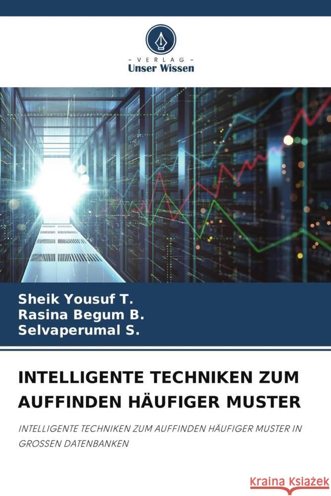 INTELLIGENTE TECHNIKEN ZUM AUFFINDEN HÄUFIGER MUSTER T., Sheik Yousuf, B., Rasina Begum, S., Selvaperumal 9786206340546